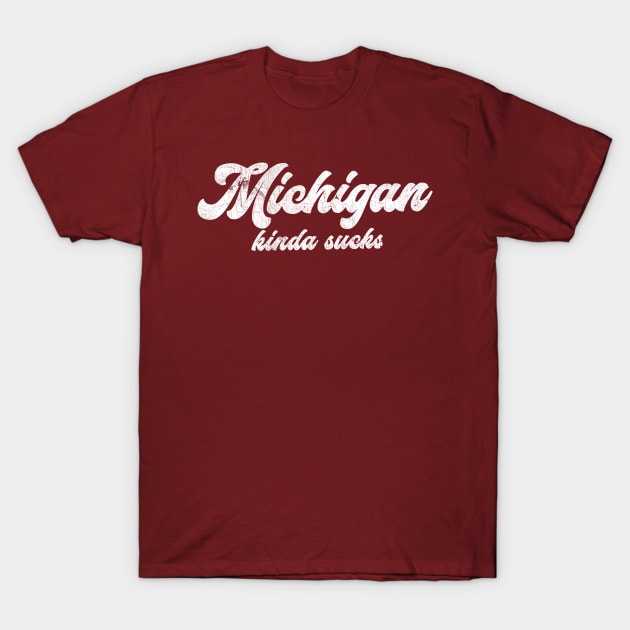Michigan Kinda Sucks T-Shirt by DankFutura
